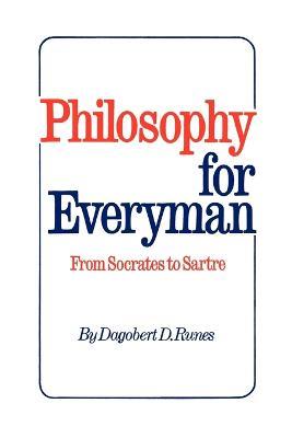 Philosophy for Everyman from Socrates to Sartre - Dagobert D Runes - cover