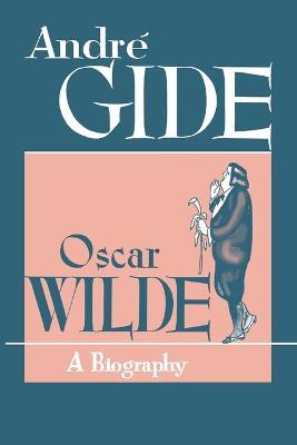 Oscar Wilde: A Biography - Andre Gide - cover