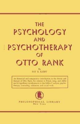 The Psychology and Psychotherapy of Otto Rank: An Historical and Comparative Introduction - Fay B Karpf - cover