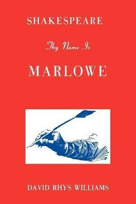 Shakespeare Thy Name Is Marlowe - David Rhys Williams - cover