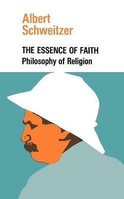 The Essence of Faith - Albert Schweitzer - cover