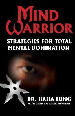 Mind Warrior: Strategies For Total Mind Domination - Haha Lung,Christopher B Prowant - cover