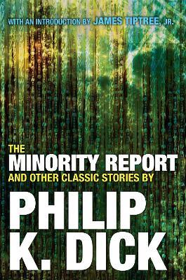 The Minority Report and Other Classic Stories By Philip K. Dick - Philip K. Dick - cover