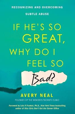 If He's So Great, Why Do I Feel So Bad?: Recognizing and Overcoming Subtle Abuse - Avery Neal - cover