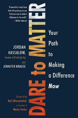 Dare to Matter: How to Make a Living and Make a Difference - Jordan Kassalow,Jennifer Krause - cover