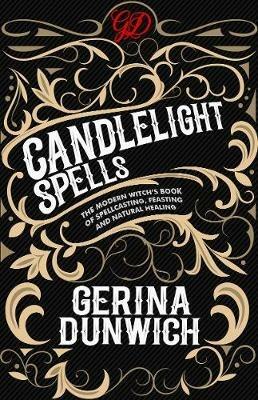 Candlelight Spells: The Modern Witch's Book of Spellcasting, Feasting, and Natural Healing - Gerina Dunwich - cover
