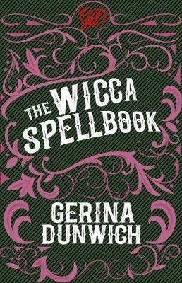The Wicca Spellbook: A Witch's Collection of Wiccan Spells, Potions, and Recipes - Gerina Dunwich - cover
