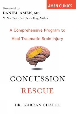 Concussion Rescue: A Comprehensive Program to Heal Traumatic Brain Injury - Kabran Chapek - cover