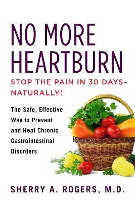 No More Heartburn: The Safe, Effective Way to Prevent and Heal Chronic Gastrointestinal Disorders - Sherry Rogers - cover
