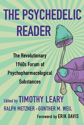 The Psychedelic Reader: Classic Selections from the Psychedelic Review, The Revolutionary 1960's Forum of Psychopharmacological Substanc - Timothy Leary,Ralph Metzner,Gunther M. Weil - cover