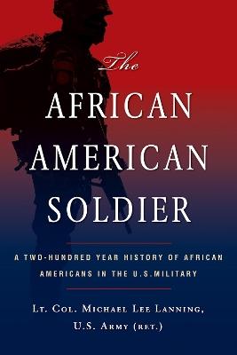 The African American Soldier: A Two-Hundred Year History of African Americans in the U.S. Military - Michael L. Lanning - cover