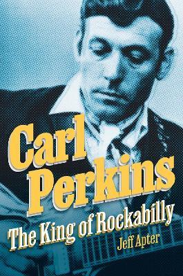Carl Perkins: The King of Rockabilly - Jeff Apter - cover