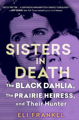 Sisters in Death: The Black Dahlia, the Prairie Heiress, and Their Hunter - Eli Frankel - cover