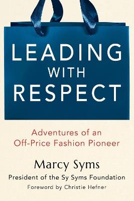 Leading with Respect: Adventures of an Off-Price Fashion Pioneer - Marcy Syms - cover