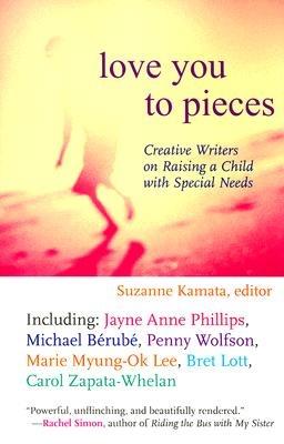 Love You to Pieces: Creative Writers on Raising a Child with Special Needs - cover
