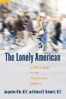 The Lonely American: Drifting Apart in the Twenty-first Century - Jacqueline Olds,Richard S. Schwartz - cover