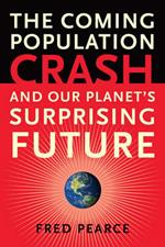 The Coming Population Crash: and Our Planet's Surprising Future