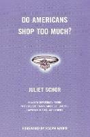 Do Americans Shop Too Much? - Juliet Schor - cover