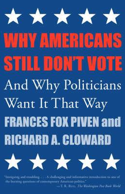 Why Americans Still Don't Vote: And Why Politicians Want It That Way - Frances Fox Piven - cover