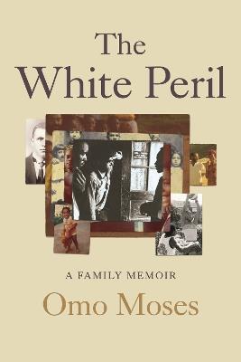 The White Peril: A Family Memoir - Omo Moses - cover