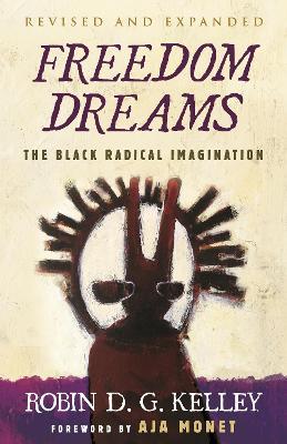 Freedom Dreams: The Black Radical Imagination - Robin D.G. Kelley - cover