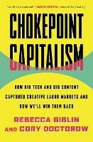 Chokepoint Capitalism: How Big Tech and Big Content Captured Creative Labor Markets and How We'll Win Them Back - Rebecca Giblin - cover