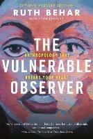 The Vulnerable Observer: Anthropology That Breaks Your Heart - Ruth Behar - cover