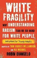 White Fragility (Adapted for Young Adults): Why Understanding Racism Can Be So Hard for White People (Adapted for Young Adults)