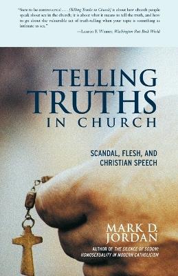 Telling Truths in Church: Scandal, Flesh, and Christian Speech - Mark D. Jordan - cover