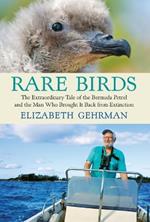 Rare Birds: The Extraordinary Tale of the Bermuda Petrel and the Man Who Brought It Back from Extinction