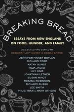 Breaking Bread: New England Writers on Food, Cravings, and Life
