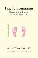 Fragile Beginnings: Discoveries and Triumphs in the Newborn ICU - Adam Wolfberg - cover