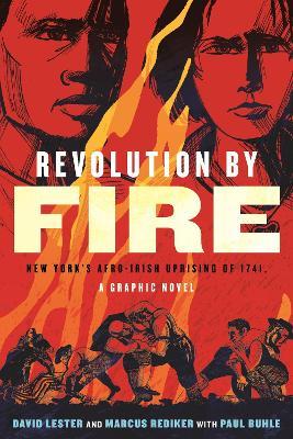 Revolution by Fire: New York's Afro-Irish Uprising of 1741 - Marcus Rediker,David Lester - cover