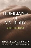Homeland of My Body: New and Selected Poems - Richard Blanco - cover