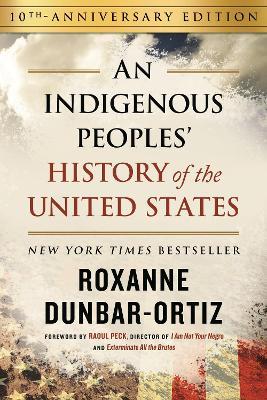 Indigenous Peoples' History of the United States (10th Anniversary Edition), An - Roxanne Dunbar-Ortiz - cover