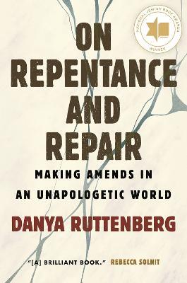 On Repentance and Repair: Making Amends in an Unapologetic World - Danya Ruttenberg - cover