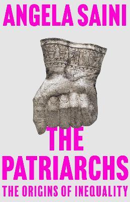 The Patriarchs: The Origins of Inequality - Angela Saini - cover