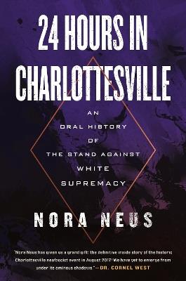 24 Hours in Charlottesville: An Oral History of the Stand Against White Supremacy - Nora Neus - cover