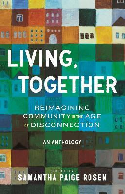 Living, Together: Reimagining Community in the Age of Disconnection - cover