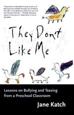 They Don't Like Me: Lessons on Bullying and Teasing from a Preschool Classroom