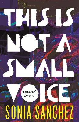 This Is Not a Small Voice: Selected Poems - Sonia Sanchez - cover