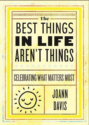 The Best Things in Life Aren't Things: Celebrating What Matters Most - Joann Davis - cover