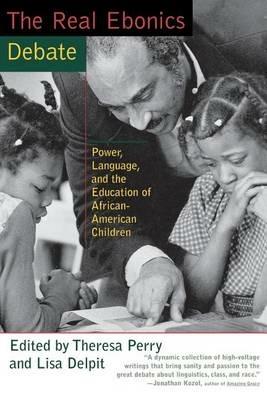 The Real Ebonics Debate: Power, Language, and the Education of African-American Children - Theresa Perry,Lisa Delpit - cover
