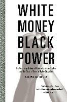 White Money/Black Power: The Surprising History of African American Studies and the Crisis of Race in Higher Education