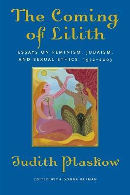 The Coming of Lilith: Essays on Feminism, Judaism, and Sexual Ethics, 1972-2003 - Judith Plaskow - cover