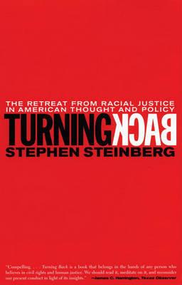 Turning Back: The Retreat from Racial Justice in American Thought and Policy - Stephen Steinberg - cover