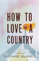 How to Love a Country: Poems - Richard Blanco - cover