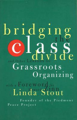 Bridging the Class Divide: And Other Lessons for Grassroots Organizing - Linda Stout - cover