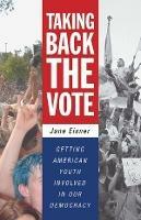 Taking Back the Vote: Getting American Youth Involved in Our Democracy - Jane Eisner - cover