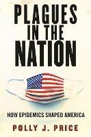 Plagues in the Nation: How Epidemics Shaped America - Polly J. Price - cover